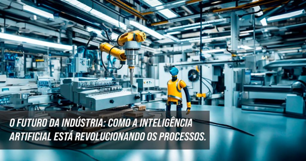 O Futuro da Indústria: Como a Inteligência Artificial Está Revolucionando os Processos. 17 O Futuro da Industria Como a Inteligencia Artificial Esta Revolucionando os Processos 2